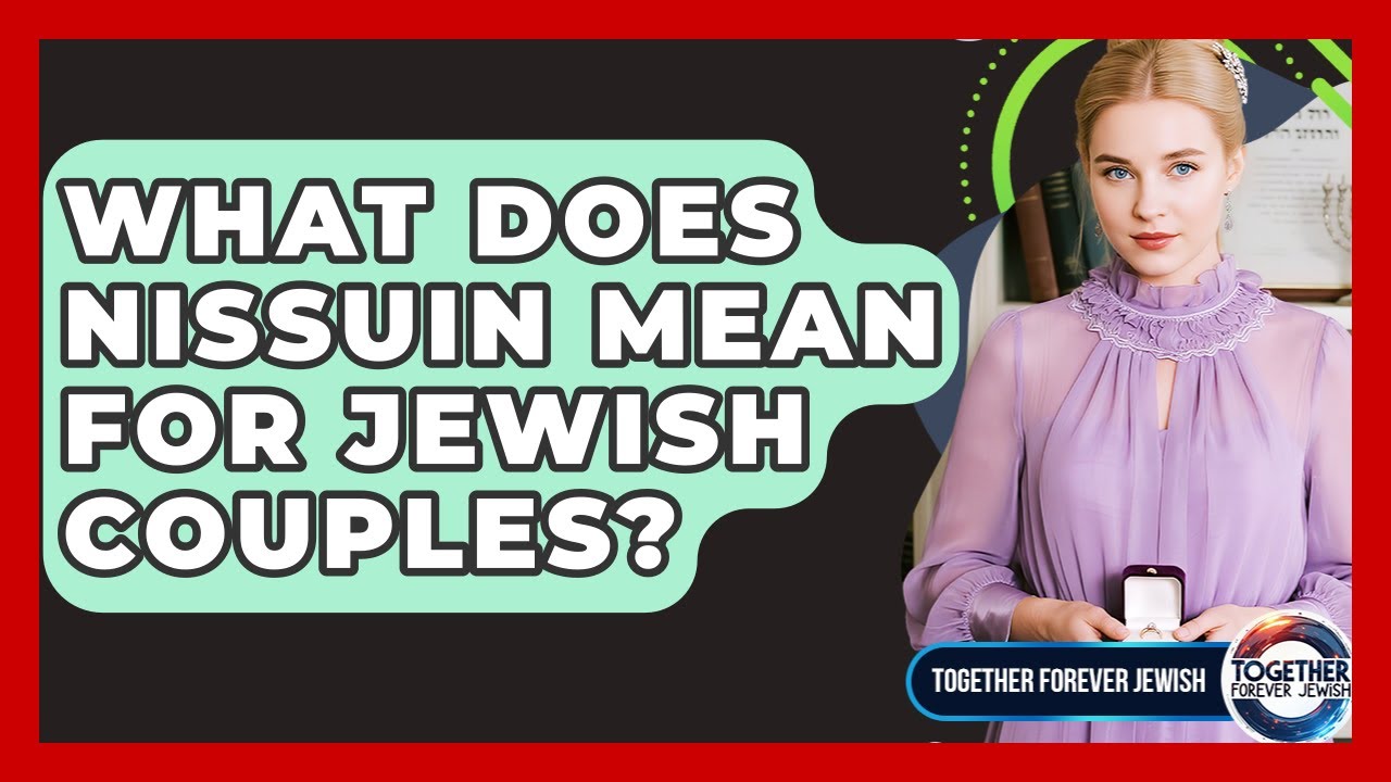 What Does Nissuin Mean For Jewish Couples? - Together Forever Jewish