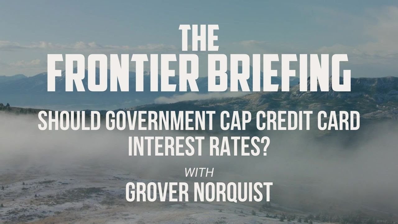 Frontier Briefing: Should Government Cap Credit Card Interest Rates?