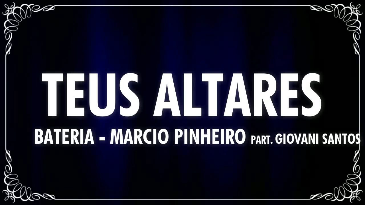 MARCIO PINHEIRO E GIOVANI SANTOS - TEUS ALTARES (BATERIA)