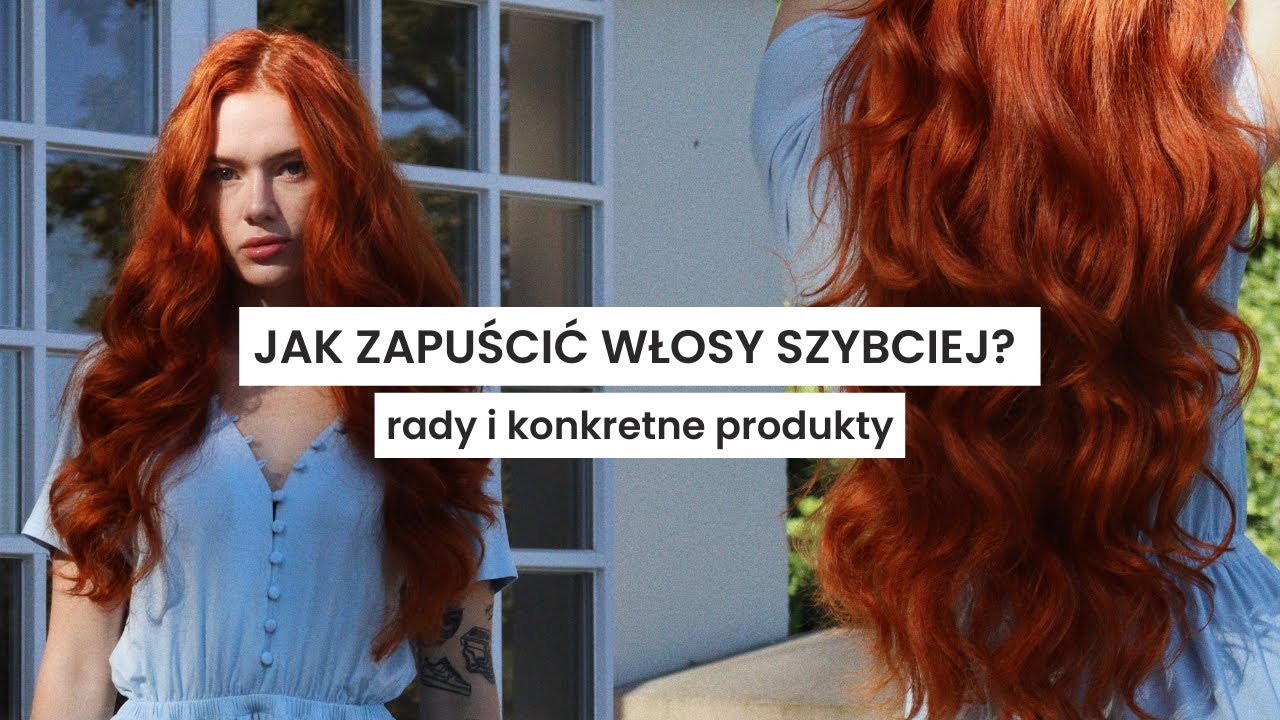 JAK PRZYSPIESZYĆ ZAPUSZCZANIE WŁOSÓW? Sprawdź te produkty!