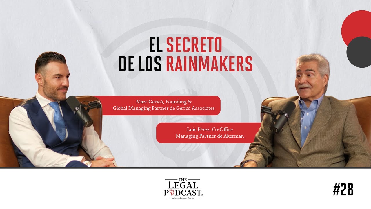 Por qué los Rainmakers lideran hoy la abogacía | Luis A. Pérez (Akerman) | The Legal Podcast #28