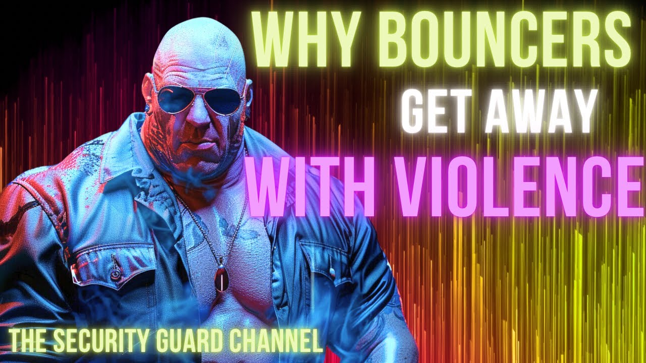 TOP 5 REASONS BOUNCERS GET AWAY WITH VIOLENCE