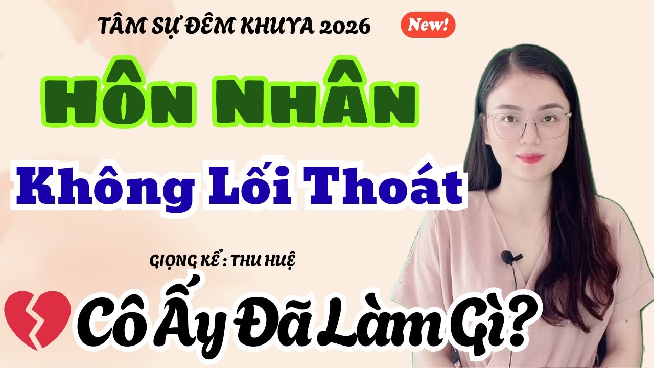 Hôn Nhân Không Lối Thoát 💔 Câu Chuyện Có Thật Buồn Nhất 2025 | Truyện Ngắn Thu Huệ 2026