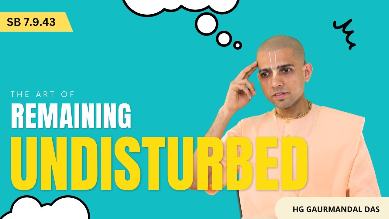 The Art of remaining undisturbed | SB 7.9.43 | HG Gaurmandal Prabhu