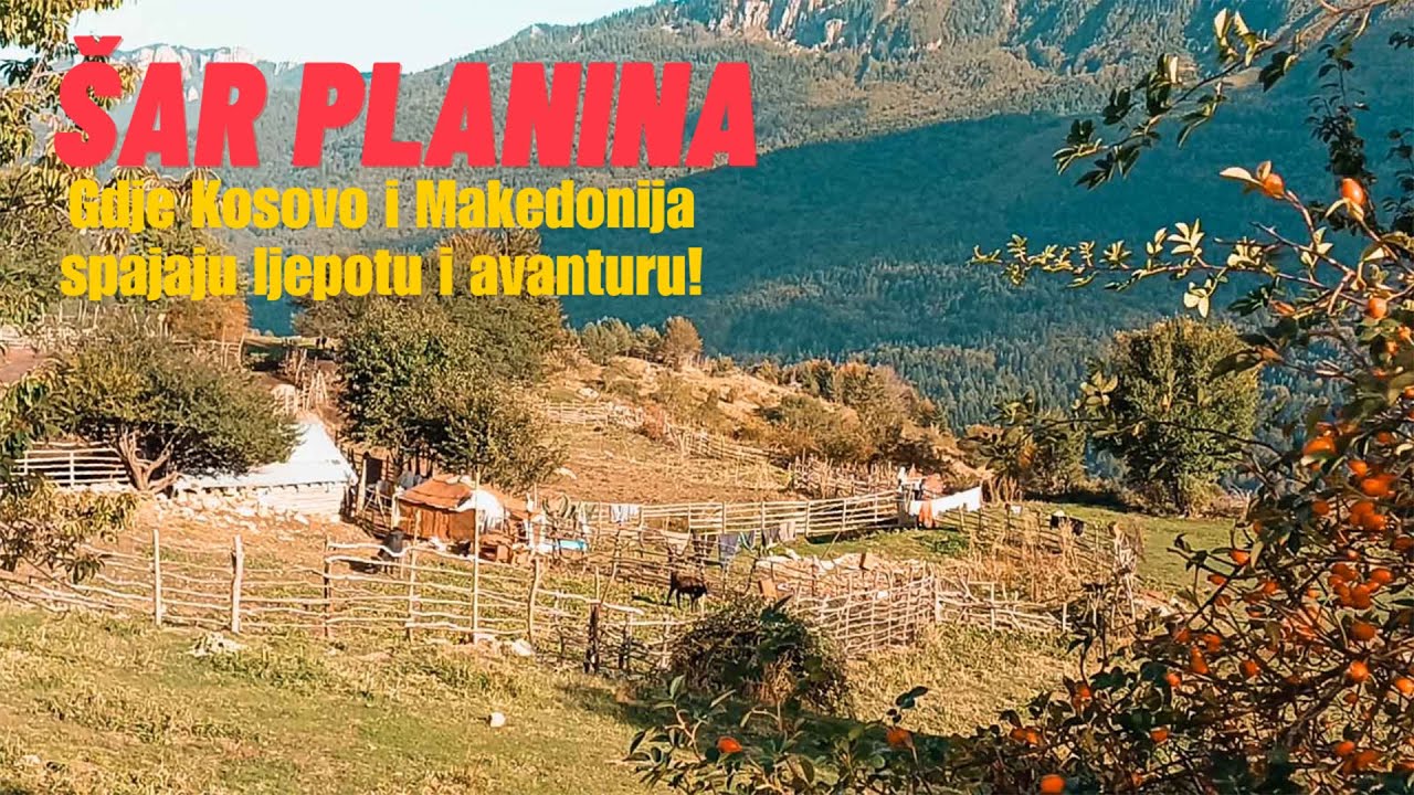 Šar planina – gdje Kosovo i Makedonija spajaju ljepotu i avanturu! 🗺️✨