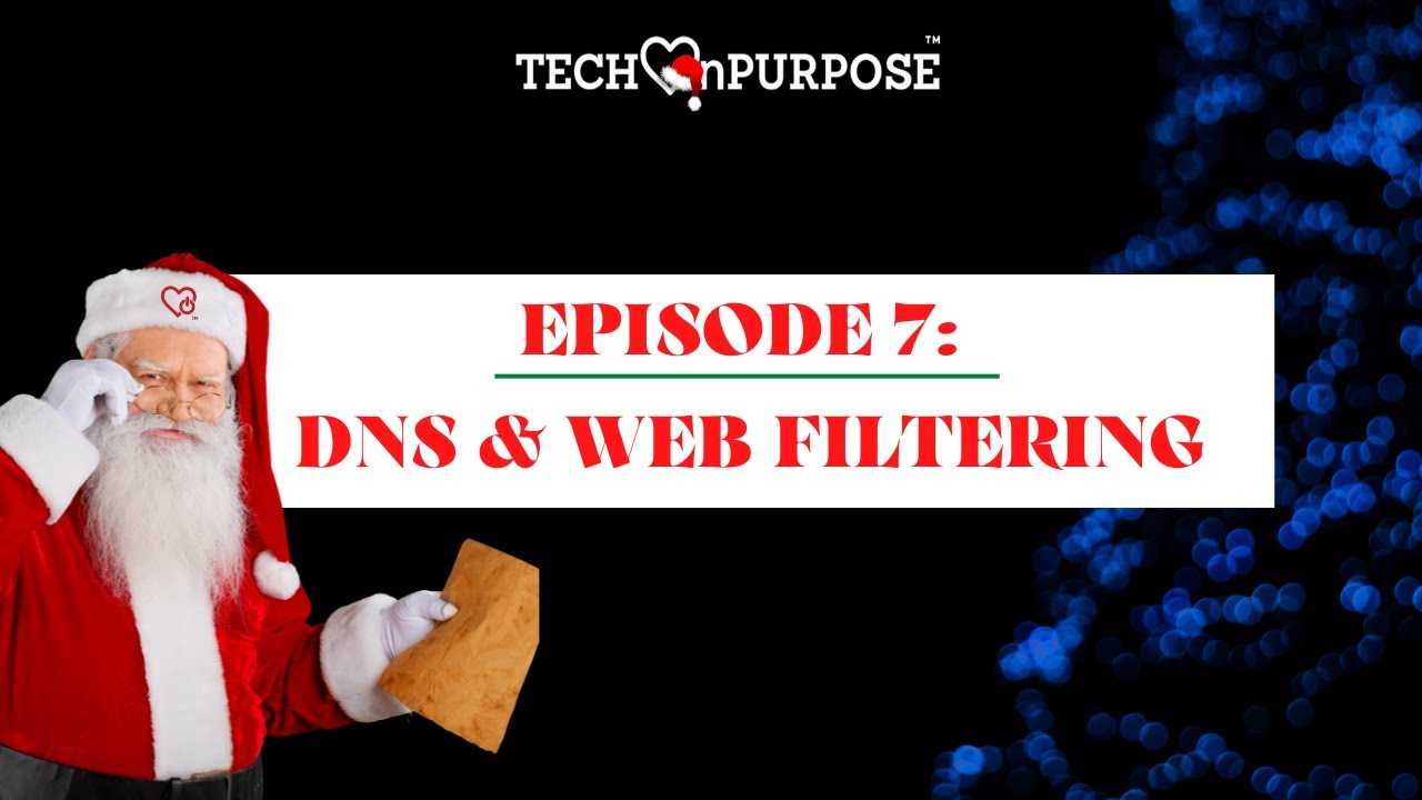 "Cyber Santa's TOP Cyber 21 Naughty & Nice List” || Episode 7 - DNS & Web Filtering