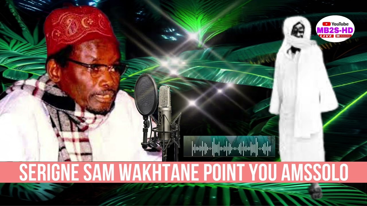 Serigne Sam Mbaye Wakhtane point You Amsololl thi sounu Dingane ak Sounu Borom ak sounu Morom