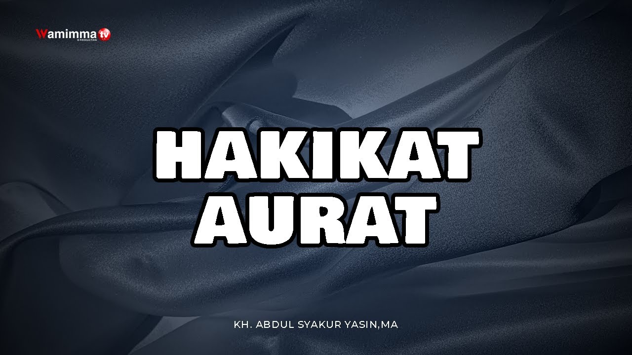 HAKIKAT AURAT - BUYA SYAKUR
