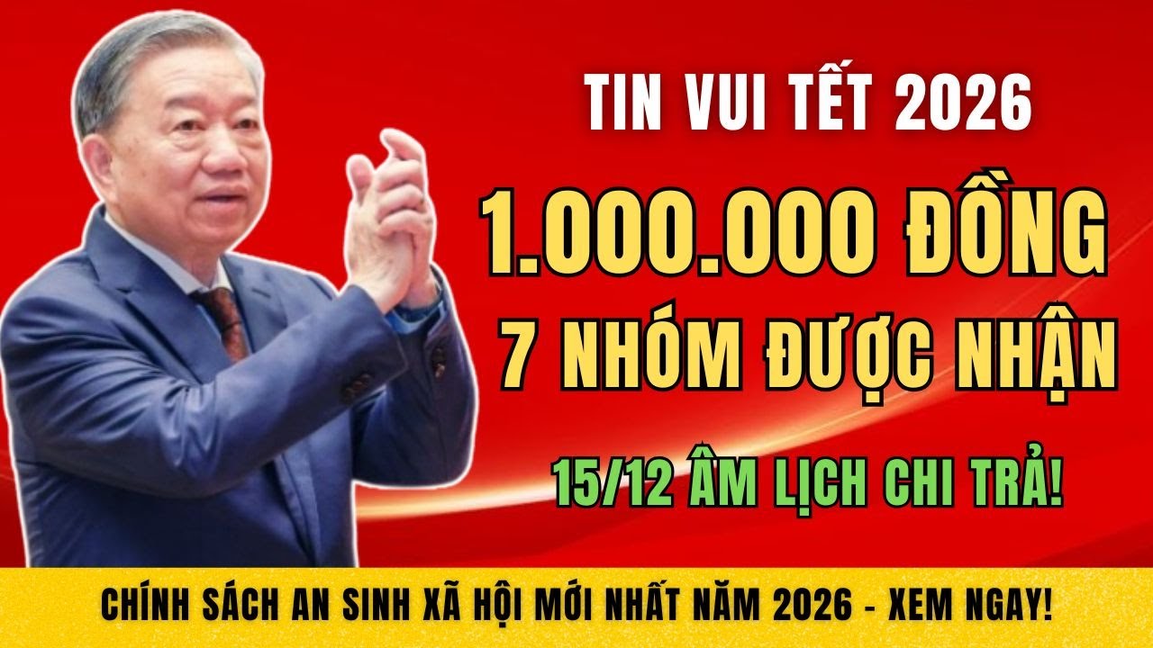 Tin Vui Tết 2026: 7 Nhóm Đối Tượng Nhận 1 Triệu Đồng Quà Tết, Chi Trả Từ 15/12 Âm Lịch.