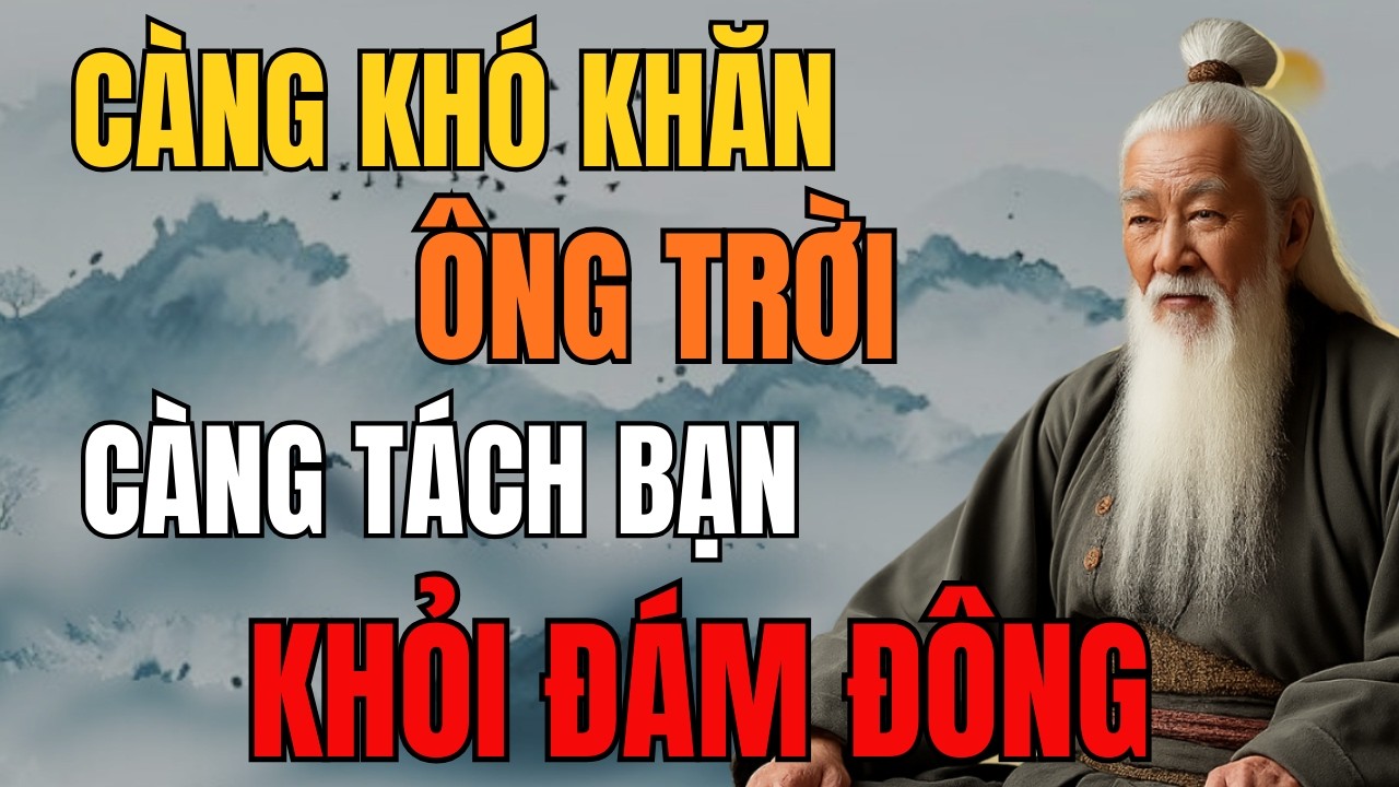CỔ NHÂN DẠY: Càng Khó Khăn Càng Phải Học Cách Đi Một Mình | Tinh Hoa  Cổ Nhân