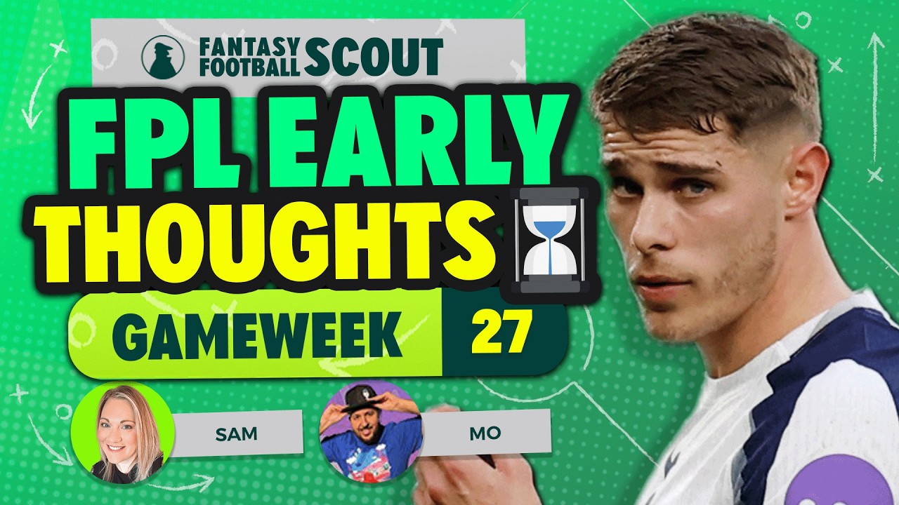 MO & SAM @FPL Family  FPL EARLY THOUGHTS GW27 ⏳ | Fantasy Premier League Tips 2025/26