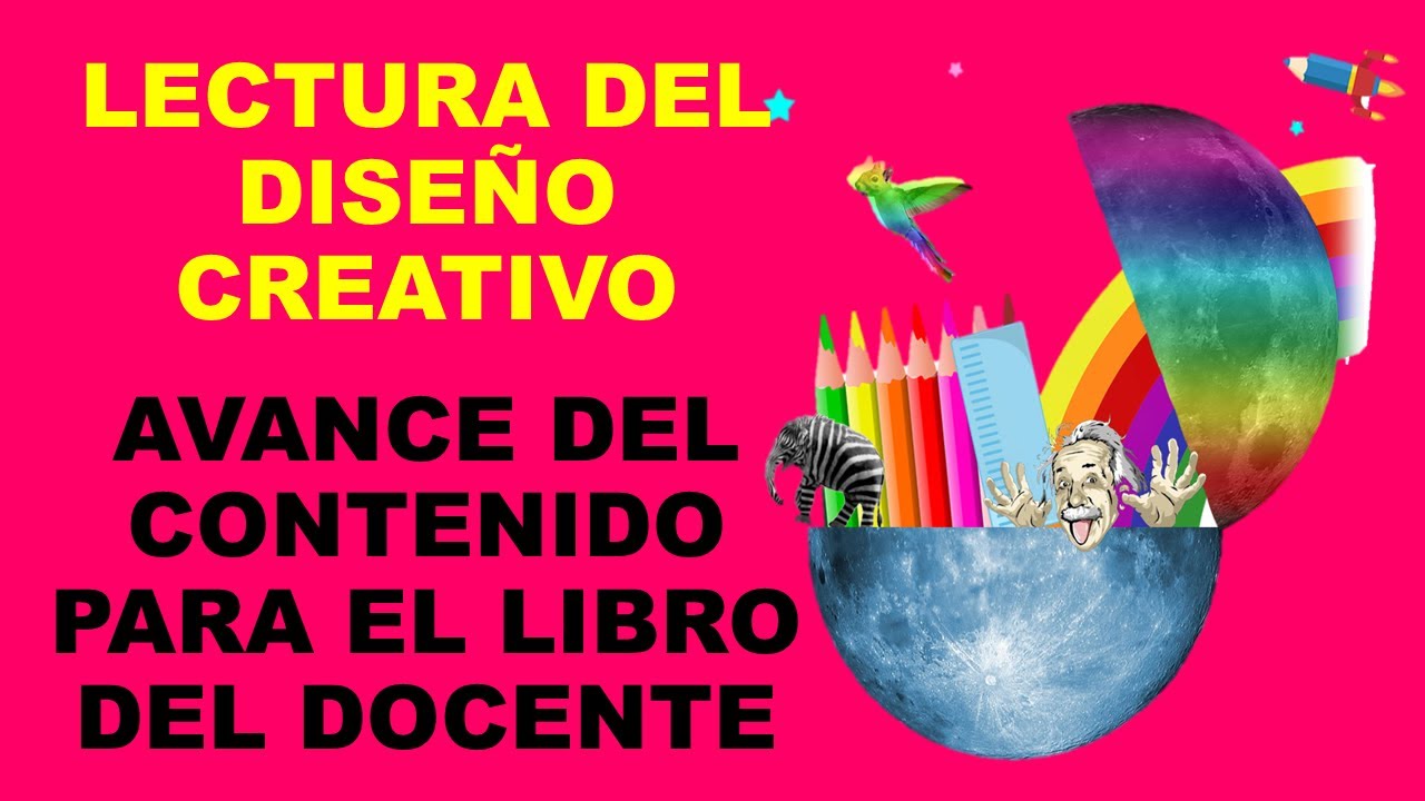 Soy Docente: LECTURA DEL DISEÑO CREATIVO. AVANCE DEL CONTENIDO PARA EL LIBRO DEL DOCENTE