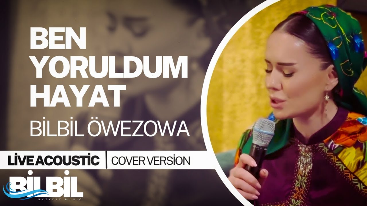 Bilbil Öwezowa - Ben Yoruldum Hayat (Live) COVER