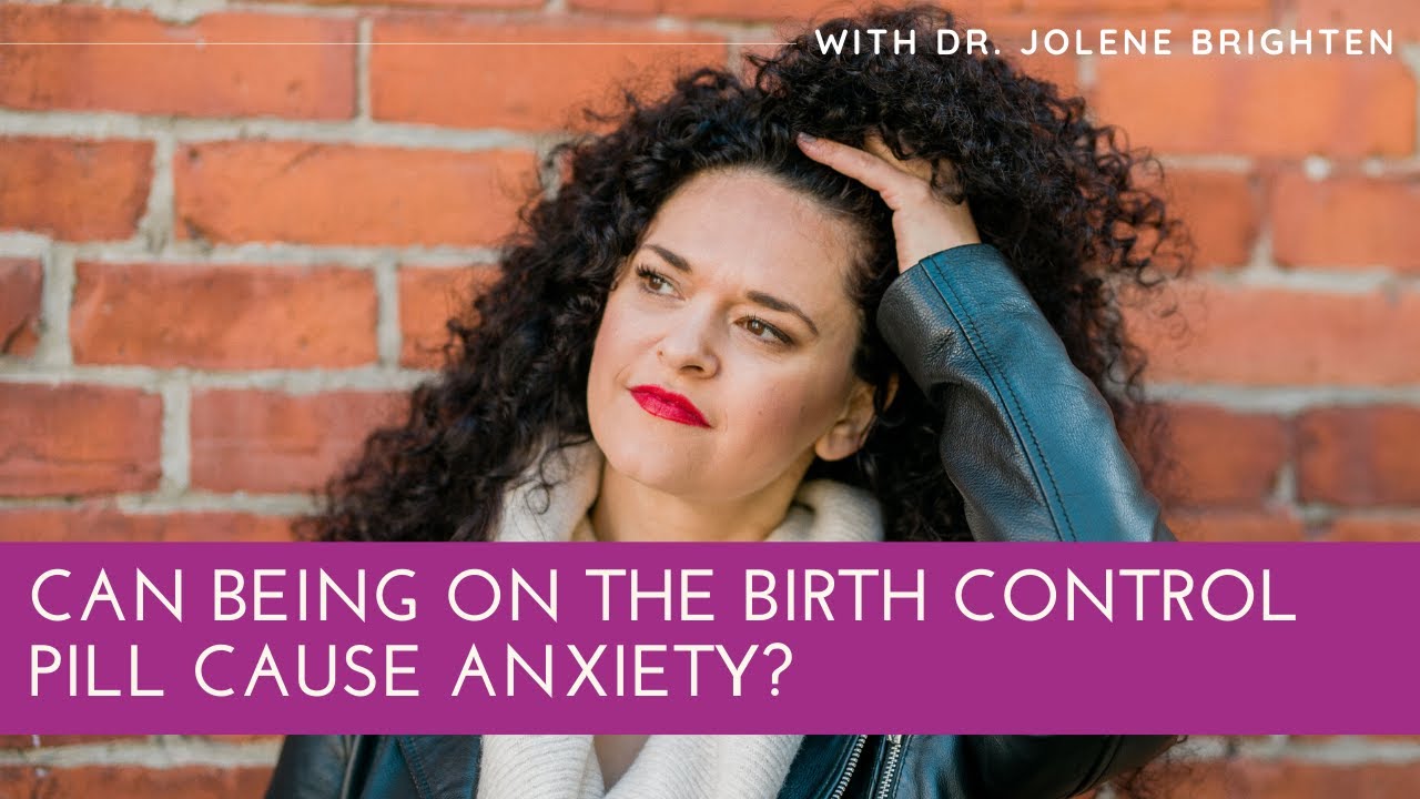 Can being on the pill cause anxiety? - Dr. Jolene Brighten