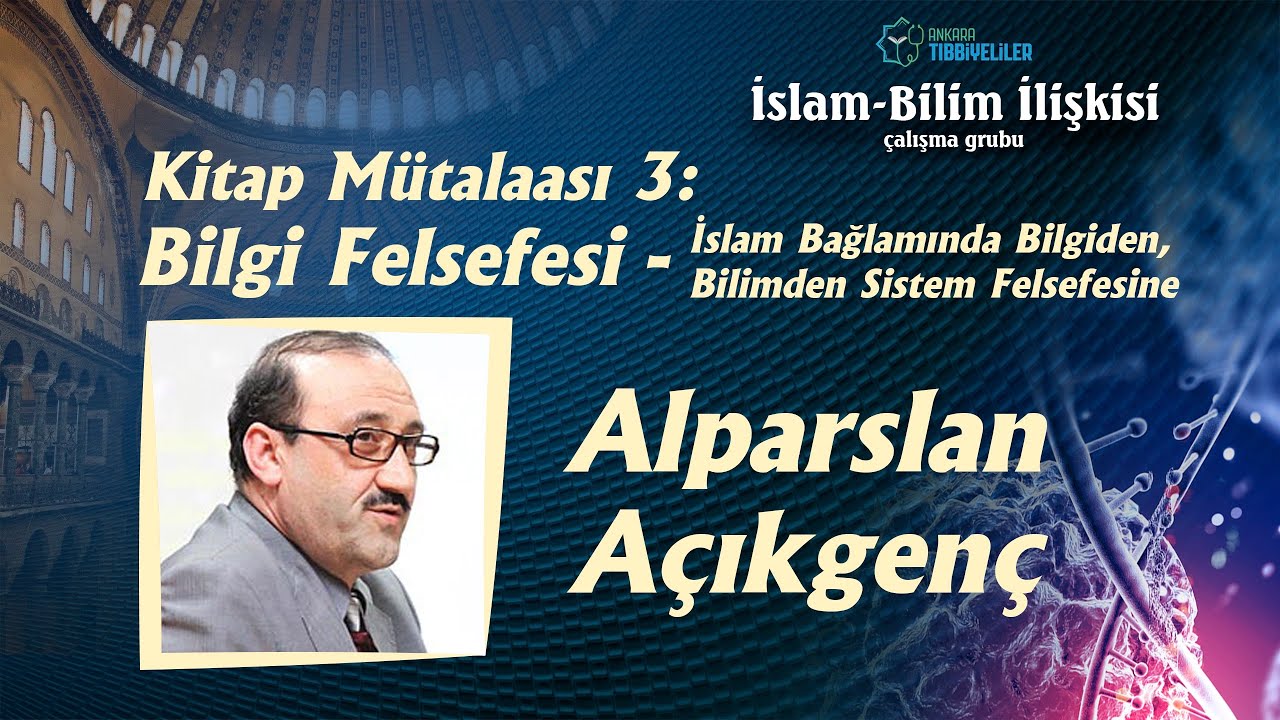 İslam-Bilim İlişkisi | Kitap Mütalaası 3: Bilgi Felsefesi - Alparslan Açıkgenç