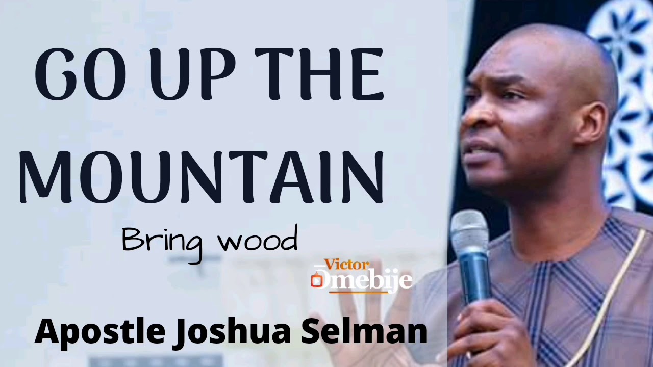 [Must Watch] Go Up the Mountain|Apostle Joshua Selman