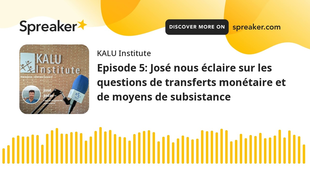 Episode 5: José nous éclaire sur les questions de transferts monétaire et de moyens de subsistance