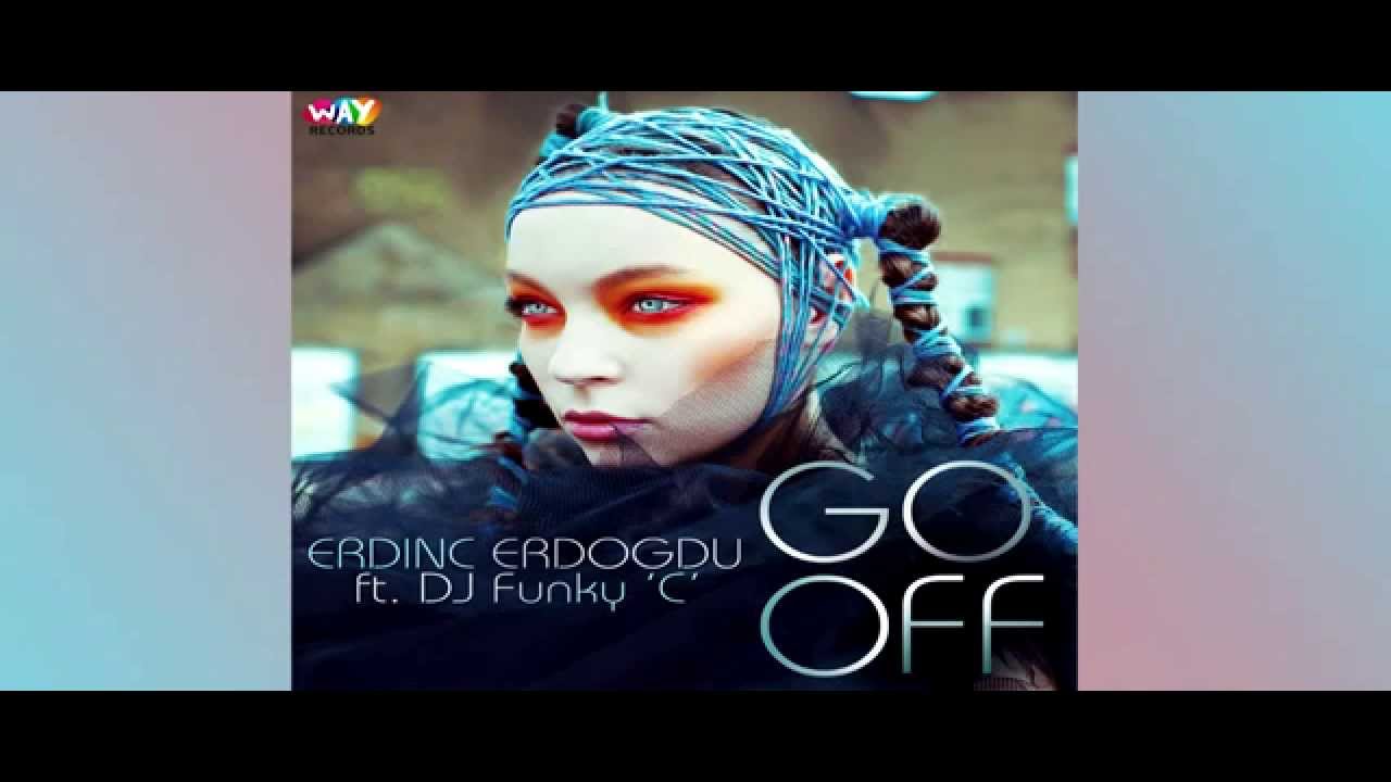Erdinc Erdogdu feat. DJ Funky 'C' - Go Off (Original Mix)