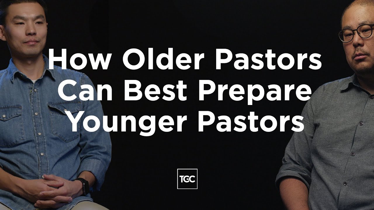 How Older Pastors Can Best Prepare Younger Pastors