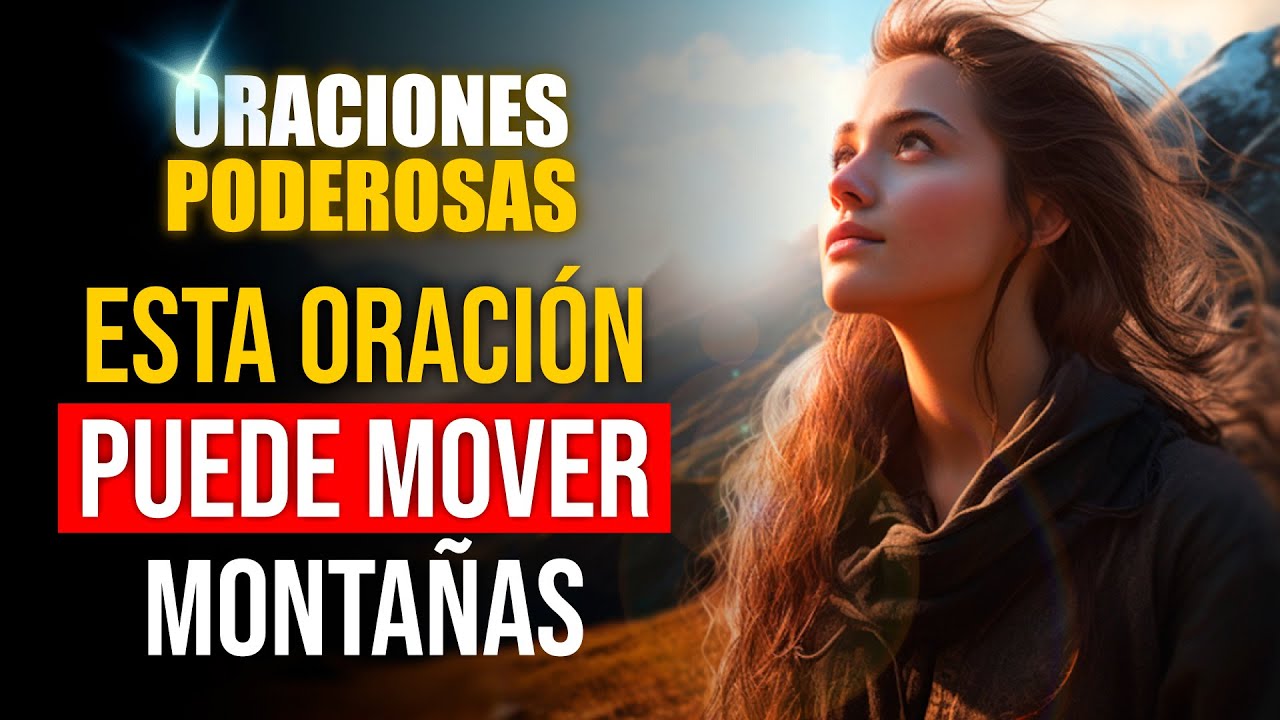 Oraciones Poderosas 🔥 DESATA EL PODER DE LA FE 🔥 QUE MUEVE MONTAÑAS 