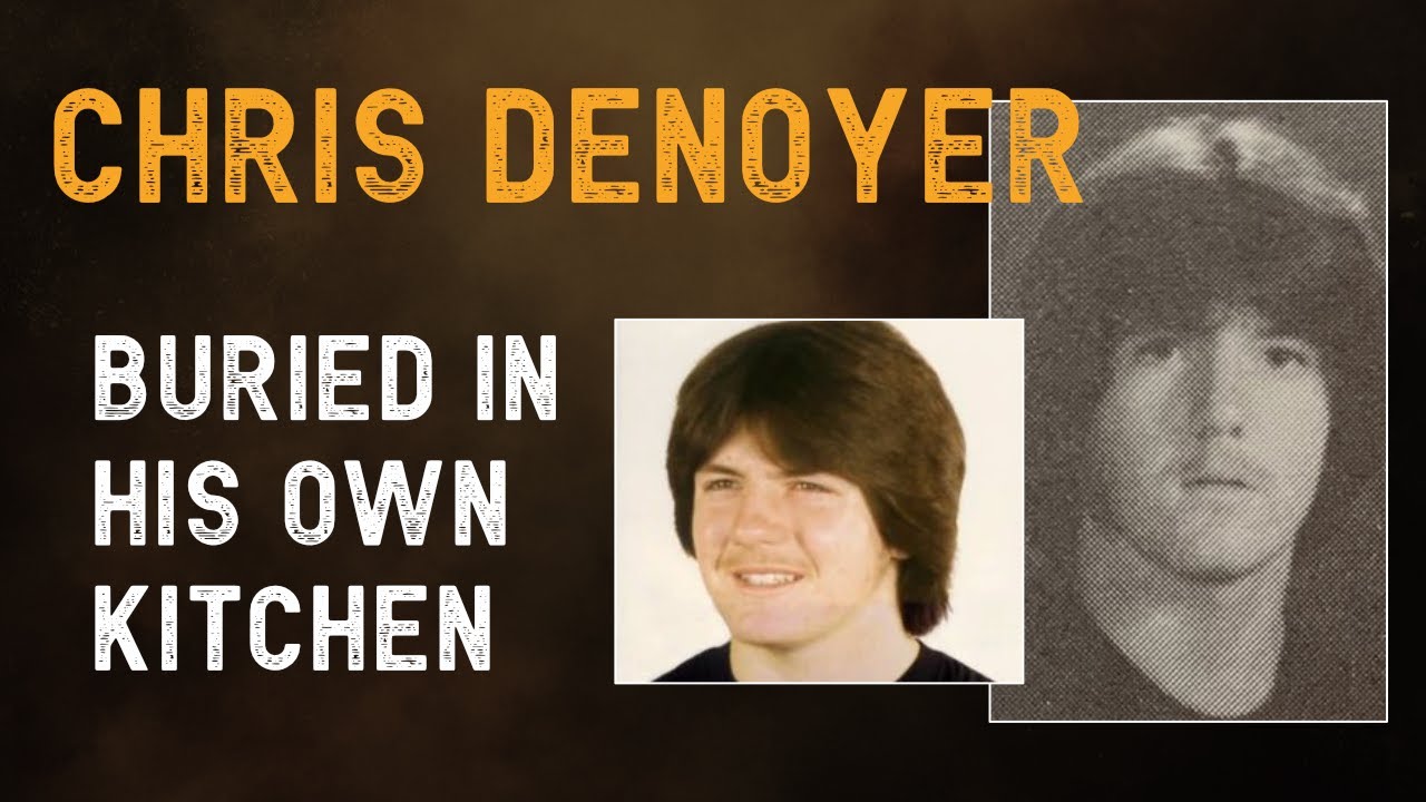 CHRIS DENOYER: the teenager who was buried in his kitchen