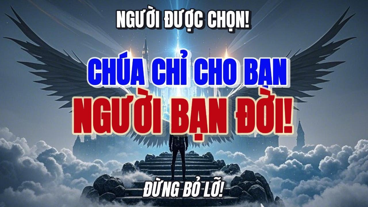 NGƯỜI ĐƯỢC CHỌN: ĐỨC CHÚA TRỜI ĐÃ CHỈ RA NGƯỜI BẠN ĐỜI CỦA BẠN– ĐỪNG BỎ LỠ DẤU HIỆU THIÊNG LIÊNG NÀY