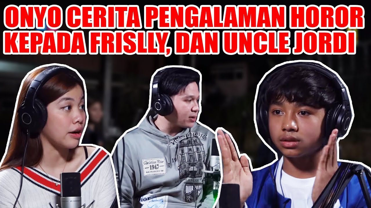 KAKAK BERADIK PODCAST - (PART 1) ONYO CERITA PENGALAMAN HOROR KEPADA FRISLLY, DAN UNCLE JORDI