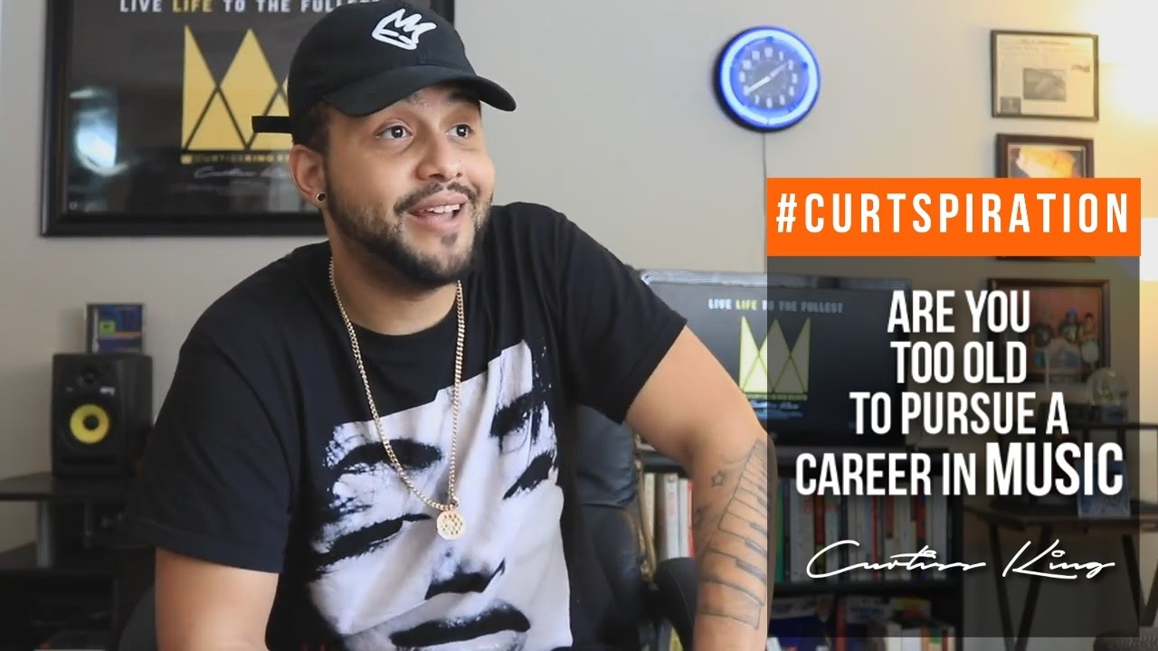 Are You TOO OLD To STILL BE PURSUING A Career In MUSIC? HELL NO! #Curtspiration