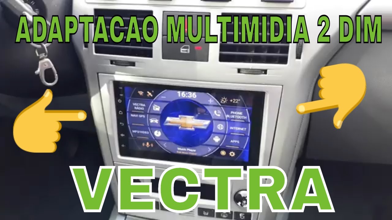 como adaptar multimidia 2 Din no vectra  elegance.