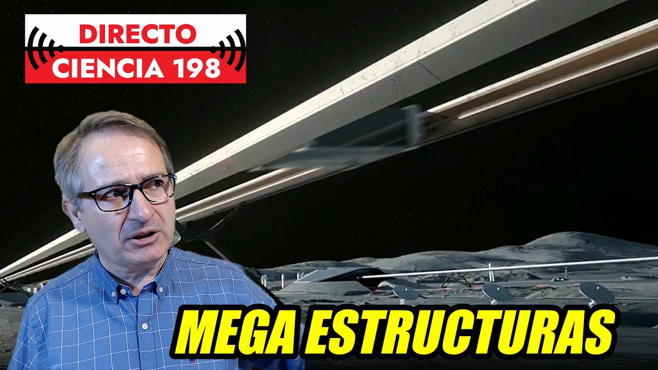 Directo Ciencia 198 🟥 Próximas MEGA ESTRUCTURAS ESPACIALES