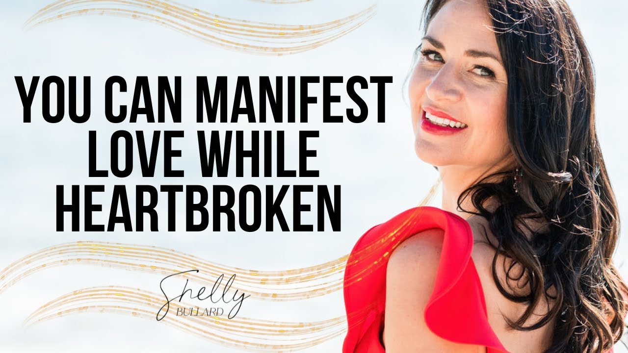 Manifest Love Even While Heartbroken