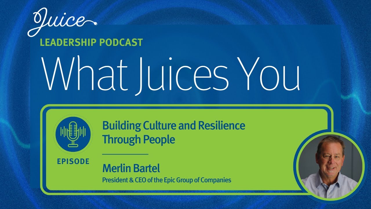 What Juices You with Merlin Bartel | Building Culture and Resilience Through People