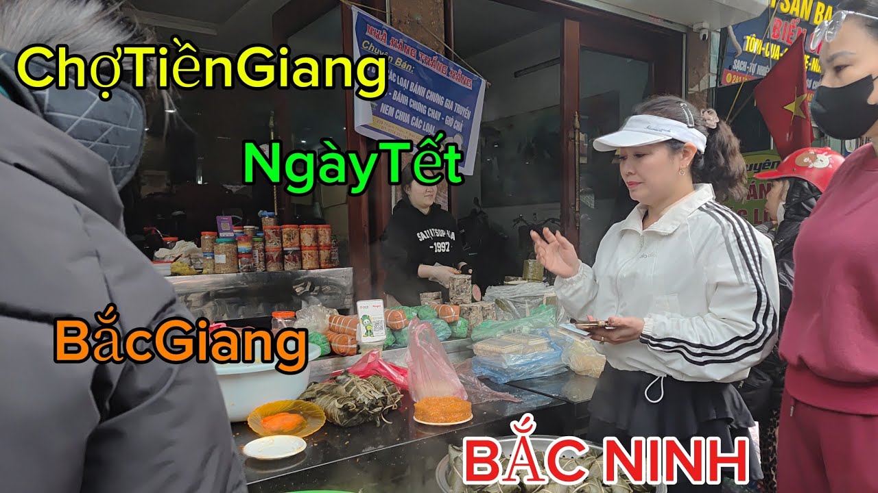 Chợ Tiền Giang  Ngày Tết - phường Bắc Giang - T : BẮC NINH