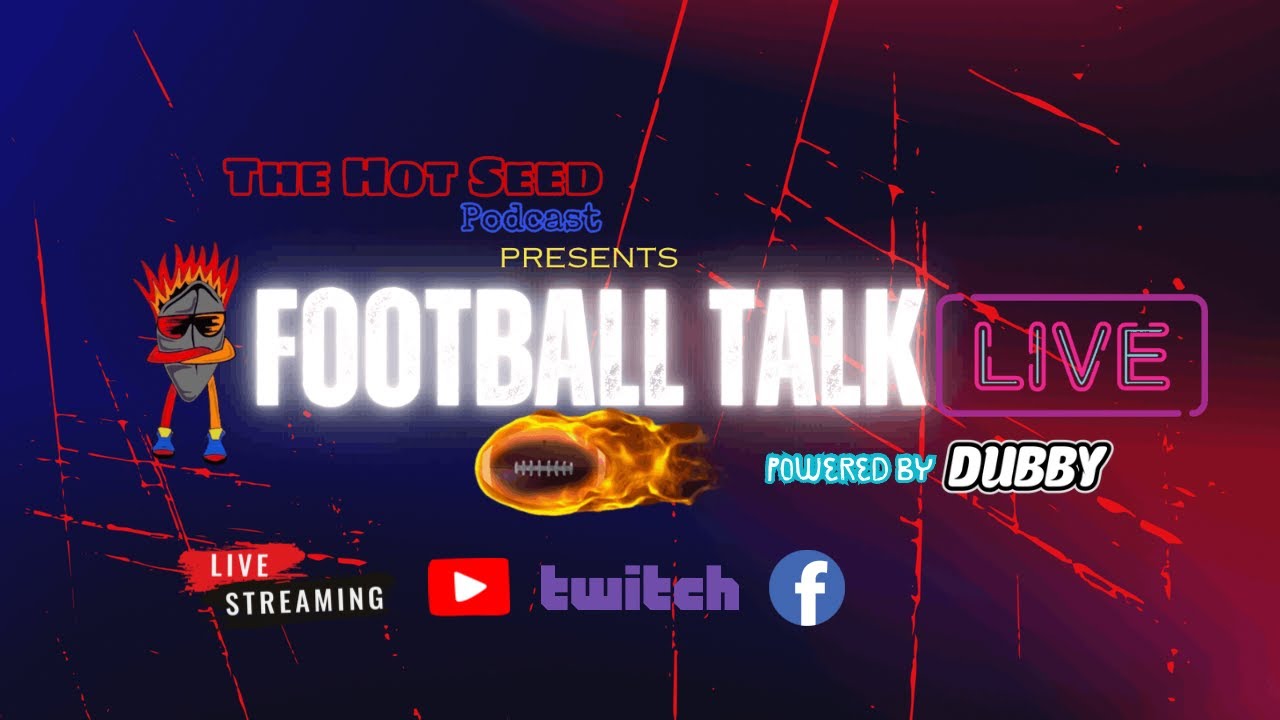 The Hot Seed Podcast presents Football Talk LIVE powered by DUBBY