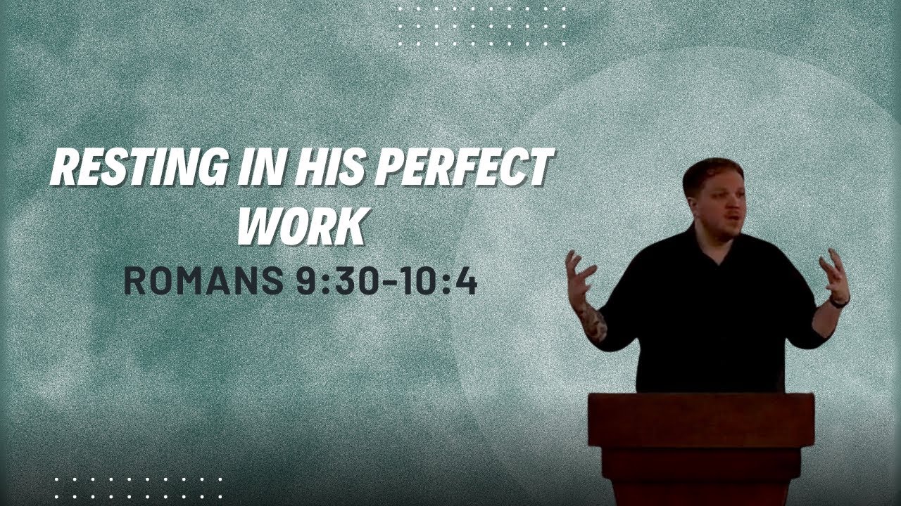Resting in His Perfect Work - Romans 9:30-10:4