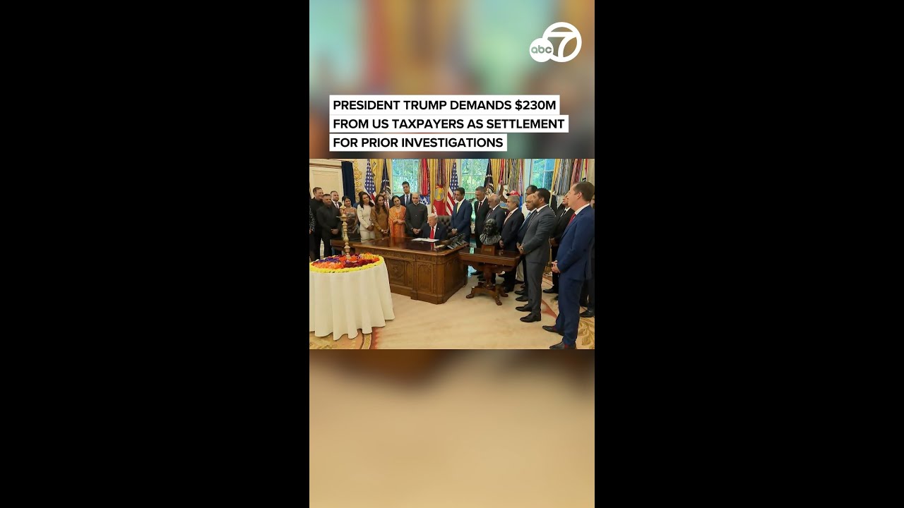 President Trump demands $230m from US taxpayers as settlement for prior investigations