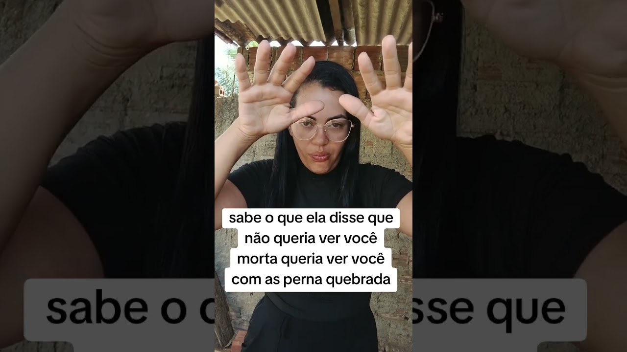 Sabe o que ela disse que não queria ver você morta queria ver você com as perna quebrada