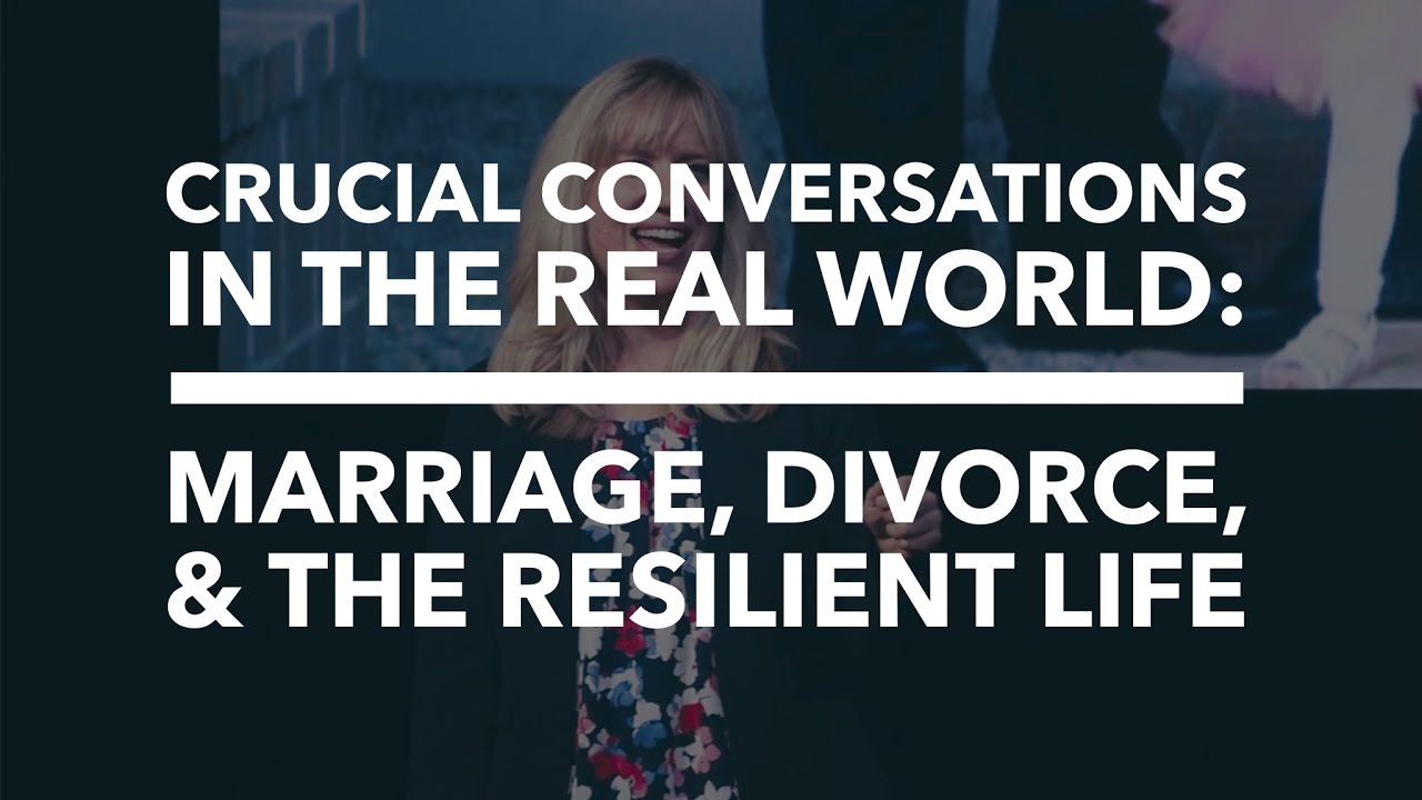 ​Crucial Conversations in the Real World: Marriage, Divorce, and the Resilient Life​