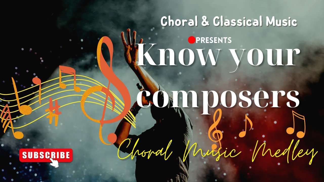 KNOW YOUR FAVOURITE CHORAL MUSIC COMPOSERS