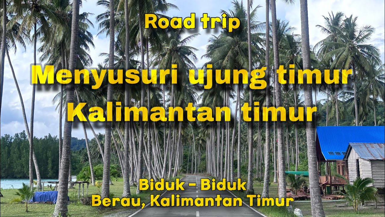 #roadtrip  Menyusuri ujung timur kalimantan timur - biduk biduk, berau kalimantan timur #visitkaltim