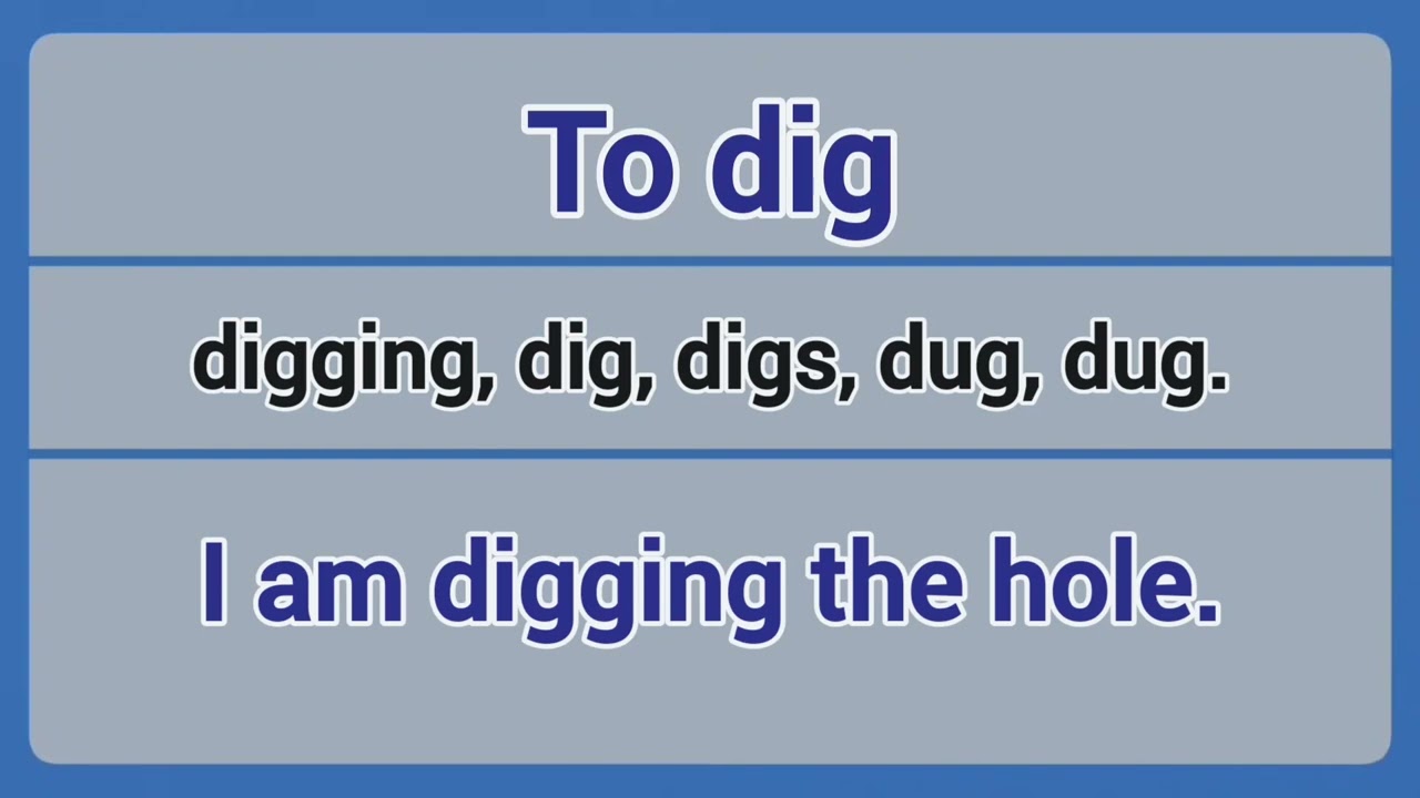 Irregular Verb - to dig (digging, dig, digs, dug).