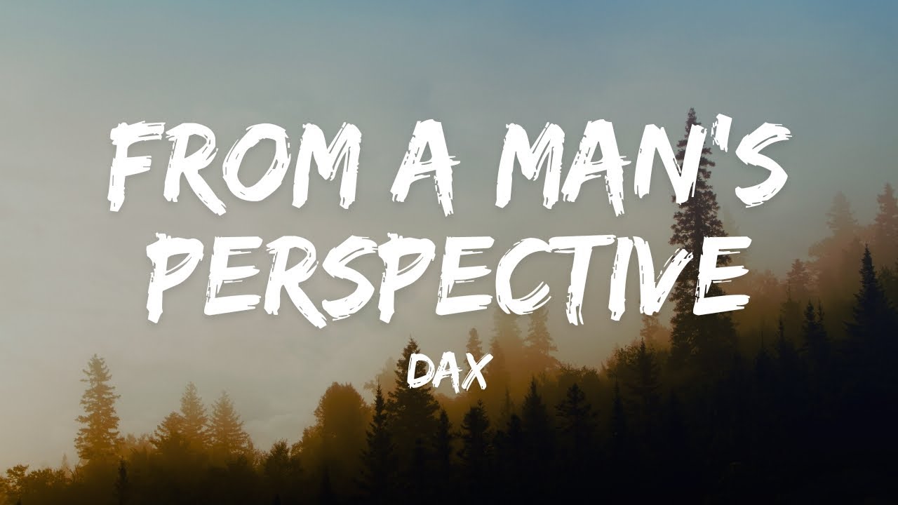 Dax - From A Man's Perspective ( Lyrics)