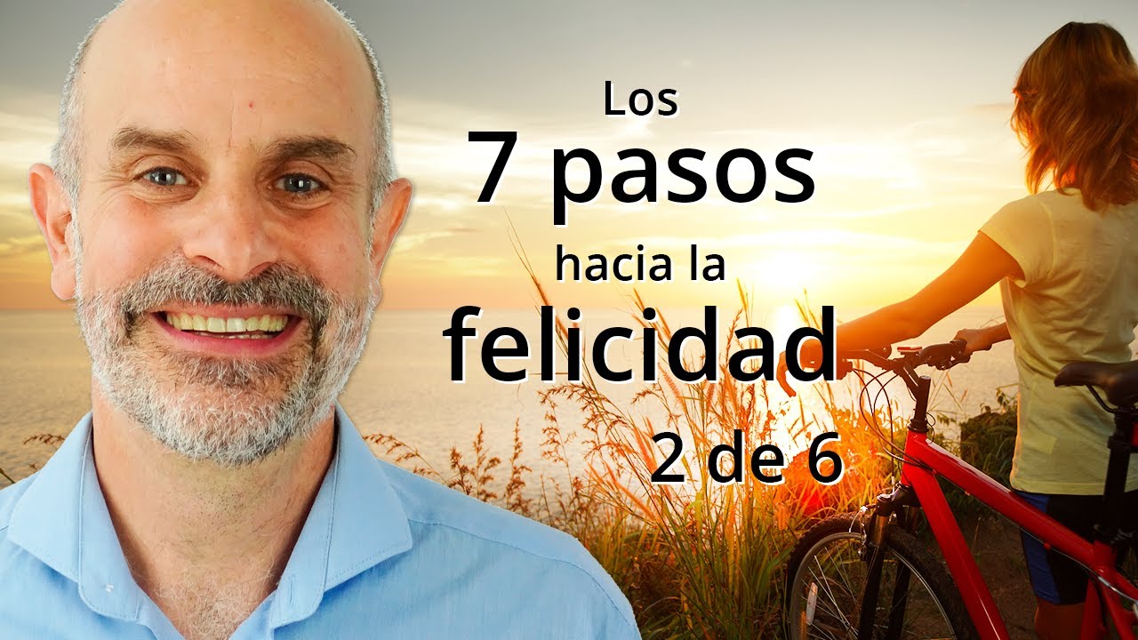 [VÍDEO CURSO GRATUITO] Los 7 pasos hacia la felicidad. 2/6