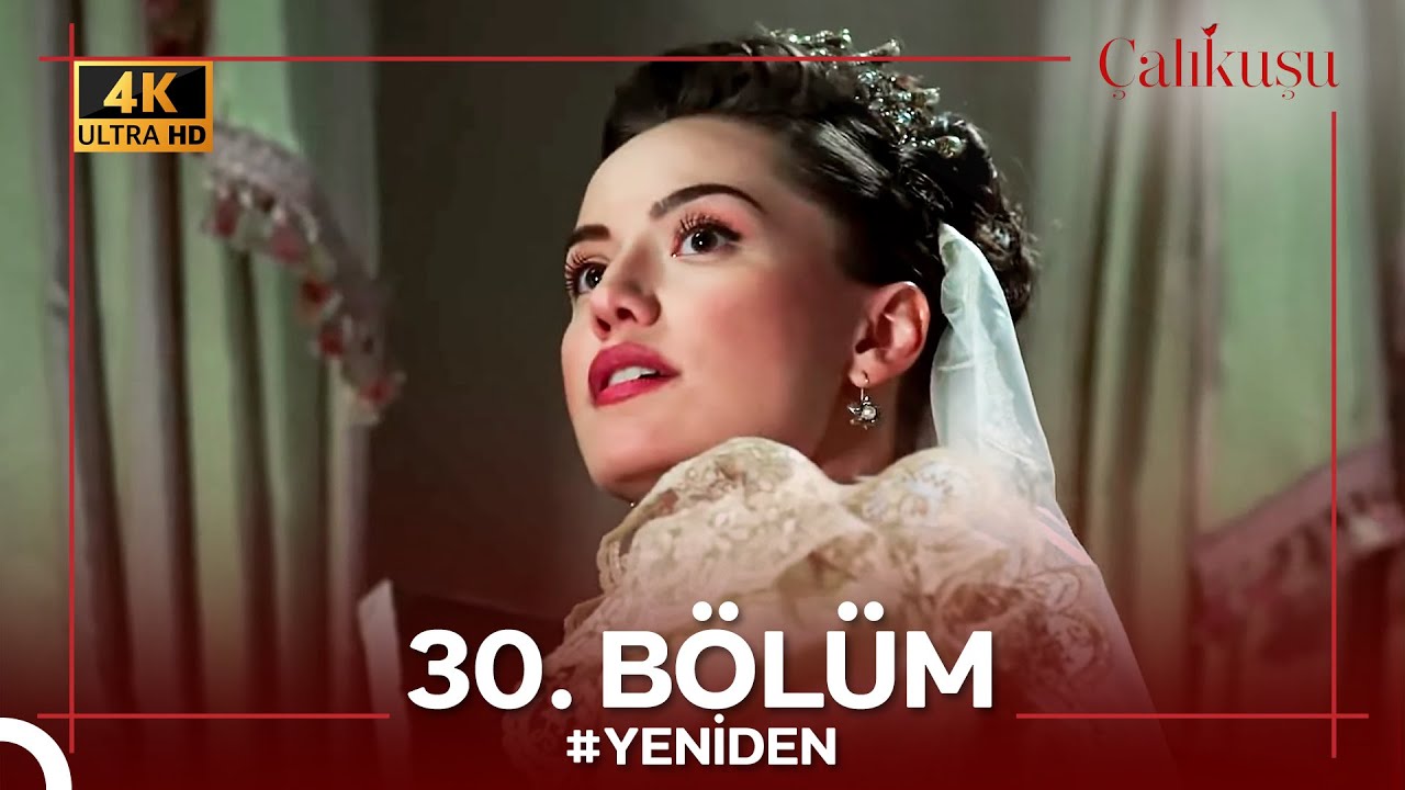 Çalıkuşu 30. Bölüm #YENİDEN (4K) - FİNAL