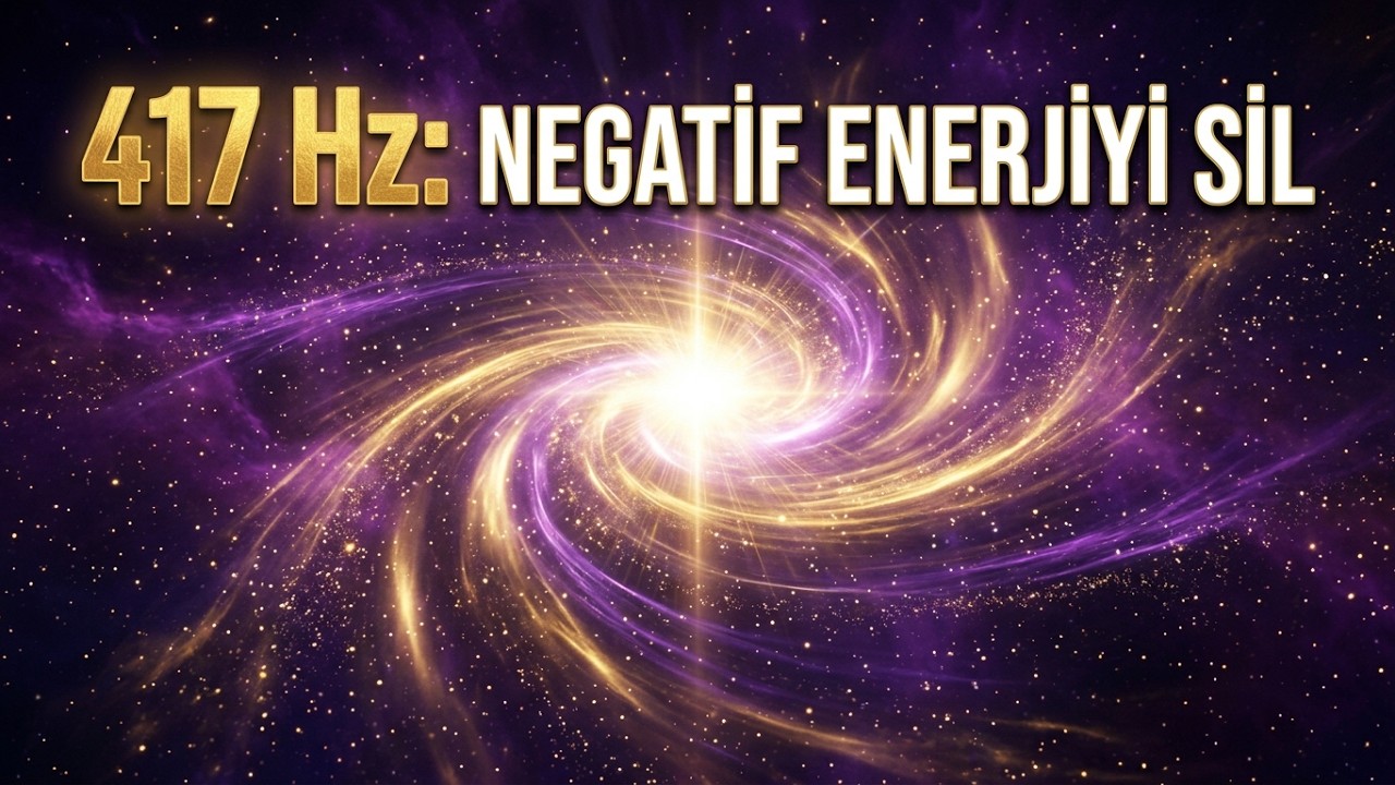 417 Hz | Negatif Enerji Temizleme & Yeni Başlangıç | Dönüştürücü Meditasyon Müziği
