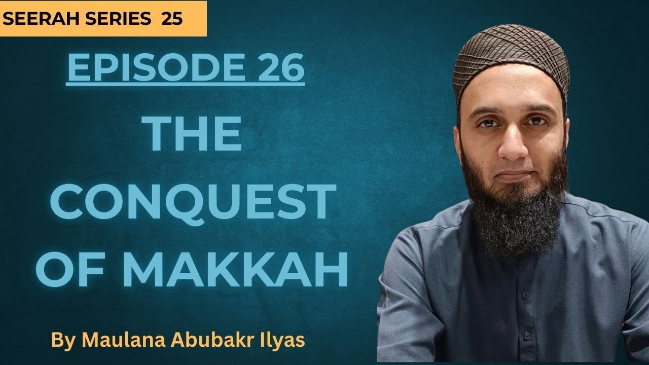 Episode 26 - The Conquest of Makkah