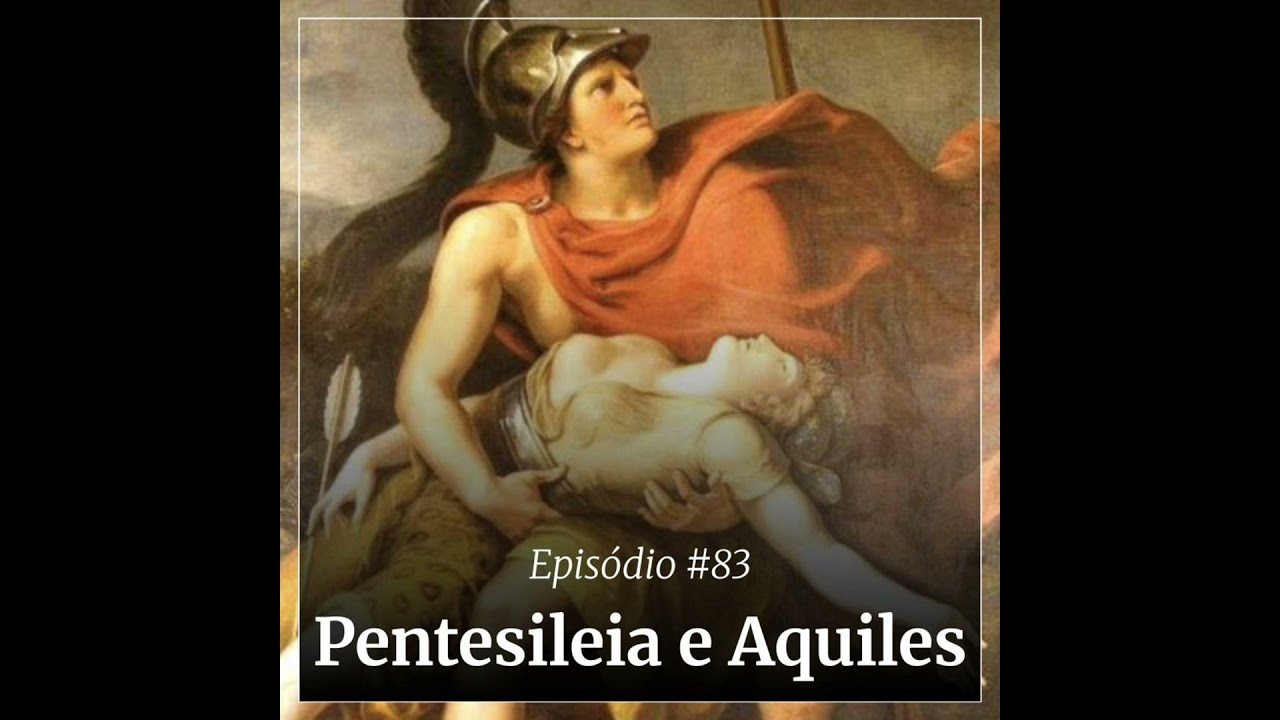 #83 - Pentesileia e Aquiles