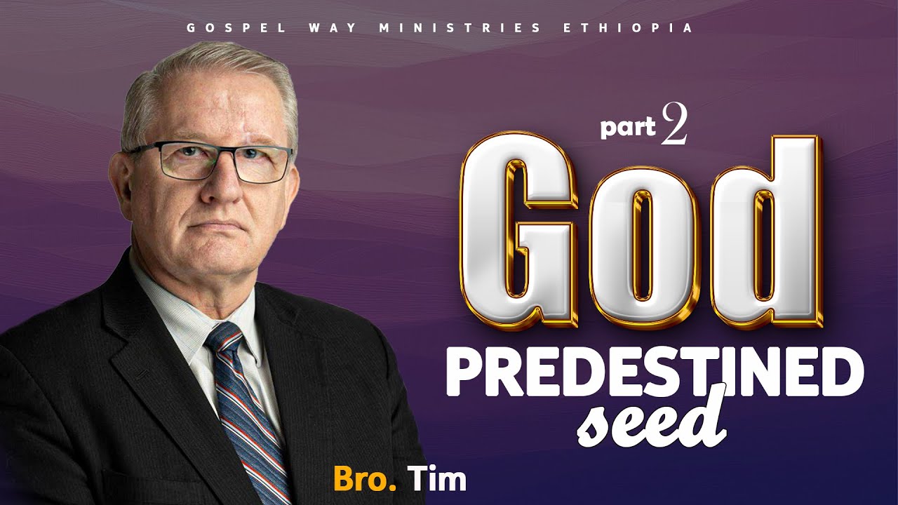 God predestined seed ''እግዚአብሔር አስቀድሞ የወሰነው ዘር