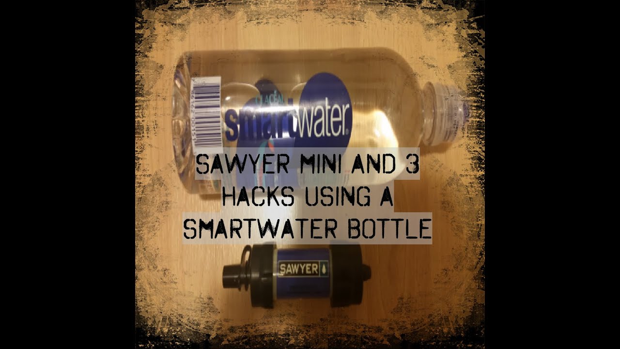 Sawyer Mini And 3 Hacks Using A Smartwater Bottle