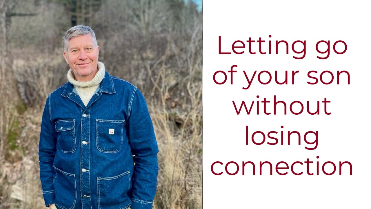 Letting go of your son without losing connection